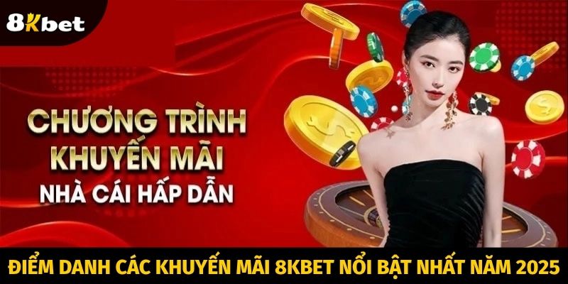 Điểm danh các khuyến mãi 8KBET nổi bật nhất năm 2025