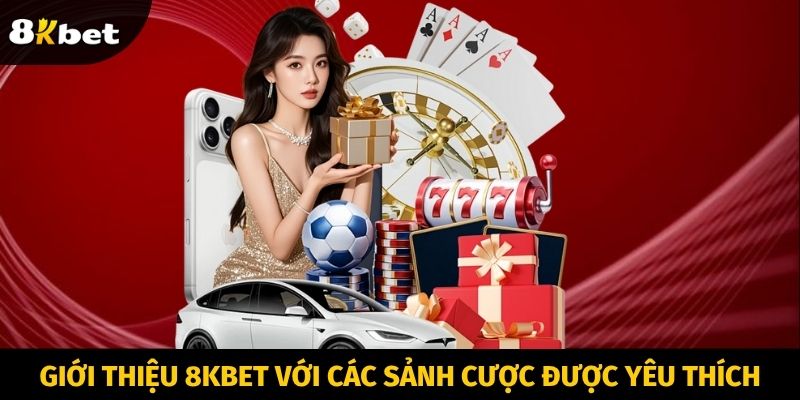 Giới thiệu 8KBET với các sảnh cược được yêu thích