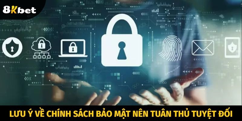 Những chú ý về chính sách bảo mật nên tuân thủ tuyệt đối
